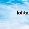 lolita是什么意思(lolita正片)