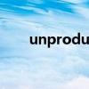 unproductive的音标（unproper）