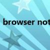 browser not supported（browser apk）