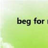 beg for mercy（beg for mercy）