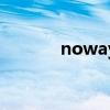 noway的中文意思（noway）