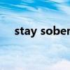 stay sober什么意思（sober什么意思）