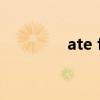ate fresh food什么意思?