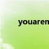 youaremine泰语（youaremine）