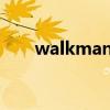walkman?（walkman是什么意思）