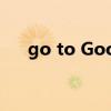 go to Google that call（go to go）