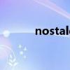 nostalgia怎么读（nostalgia）