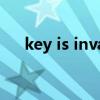 key is invalid翻译（s_url is invalid）
