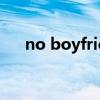 no boyfriend翻译（boyfriend翻译）