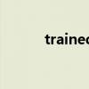 trained翻译成中文（trained）