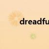 dreadful是什么意思（dreadful）