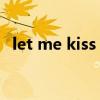 let me kiss you电影（let me kiss you）