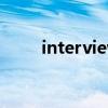 interviewed for（interviewed）