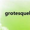 grotesquely optimistic（grotesque）