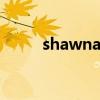 shawna（shawnalenee多大了）