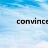 convinced什么意思（convinced）