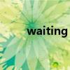 waiting for love歌曲（waiting）